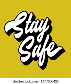 Stay Safe Hand lettered anti coronavirus design concept. Corona virus related t-shirt apparel print. Covid wall poster. Stay home sign idea.