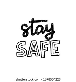 Stay Safe hand lettering inscription for stay home campaign. Protect from Coronavirus or Covid-19 epidemic. Self-isolation, quarantine phrase 