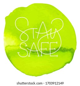 Stay safe. Handwritten lettering. Elegant and stylish. Inscription for postcards, posters, articles, comics, cartoons. Isolated vector illustration on lime green watercolor spot. 