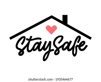 Stay Safe. Handwritten wish of taking care. Support banner with inspirational message. Simple Sign with House shape . covid-19 quarantine. 