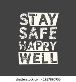 Stay safe happy well. Grunge vintage phrase. Typography, t-shirt graphics, print, poster, banner, slogan, flyer, postcard.