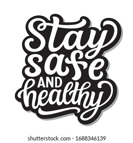 Stay safe and healthy. Hand lettering motivational quote isolated on white background. Vector typography for posters, stickers, cards, social media