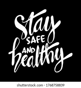 Stay safe and healthy. Hand lettering inspirational quote