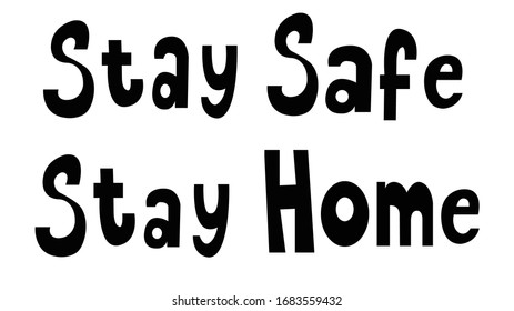 Stay safe, stay home. Lettering typography poster with text for self quarine times. Black phrase isolated on white background. Vector alphabeth.