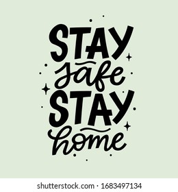 Stay safe stay home. Quarantine of 2020 Coronavirus pandemic image. Hand drawn self isolation motivational lettering. Safety vector illustration.