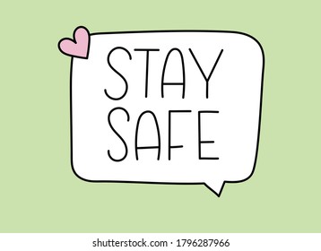 Stay safe inscription. Handwritten lettering banner. Black vector text in speech bubble. Simple outline marker style. Imitation of conversation. Vector illustration