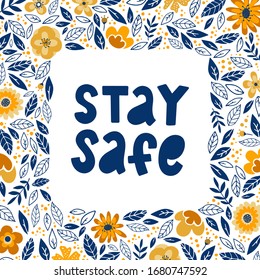 'Stay Safe' lettering quote decorated with flowers and elaves on white background. Stay home, coronavirus theme. Poster, banner, print, card, logo design. Typography inscription and frame template.