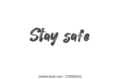 Stay safe lettering text, calligraphy banner with motivational words. Hand drawn letters style typo.