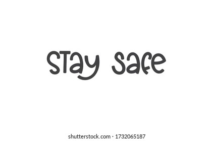 Stay safe lettering text, calligraphy banner with motivational words. Hand drawn letters style typo.