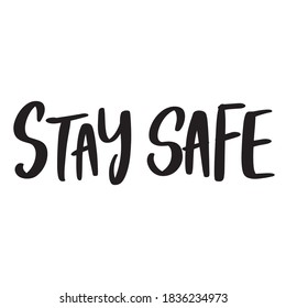 Stay safe lettering text, calligraphy banner with motivational words. Hand drawn letters style typo.