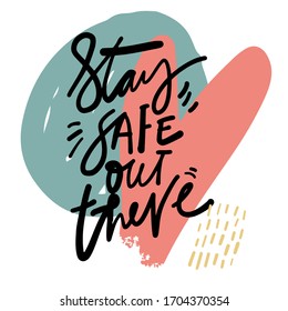 Stay safe out there. Stay safe posters. Hand lettering illustration for your design. Modern background