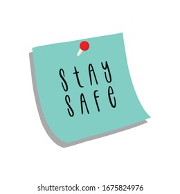 Stay Safe. Reminder message on sticky note. Coronavirus Covid-19, quarantine motivational quote.