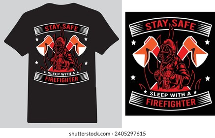 Stay Safe sleep with a Firefighter T shirt design .