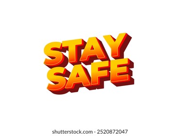 Stay safe. Text effect design in 3d look and eye catching colors