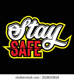 Stay Safe, Vector typography on a black background, can be used for screen printing t-shirts, hats, sweaters, etc