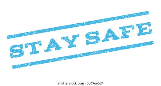 Stay Safe watermark stamp. Text caption between parallel lines with grunge design style. Rubber seal stamp with dust texture. Vector light blue color ink imprint on a white background.