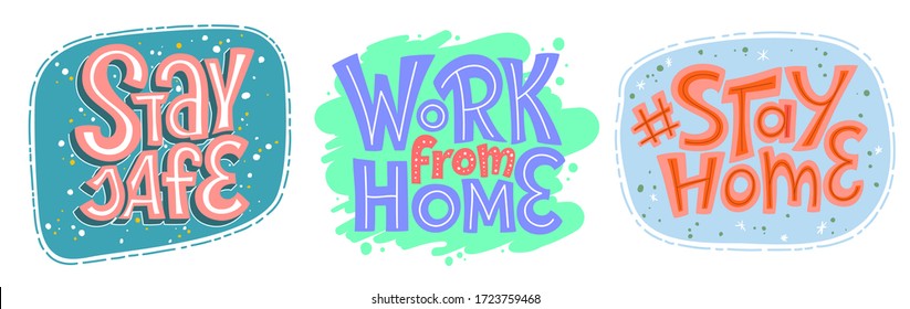 Stay Safe, Work From Home, Stay Home lettering set, popular slogan at coronavirus quarantine. Phrase for COVID-19 spread prevention. Template for banner, card, poster, t-shirt, social media hashtag