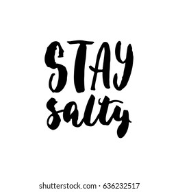 Stay salty - hand drawn lettering quote isolated on the white background. Fun brush ink inscription for photo overlays, greeting card or t-shirt print, poster design