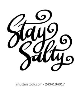 Stay salty. Lettering phrase isolated on white background