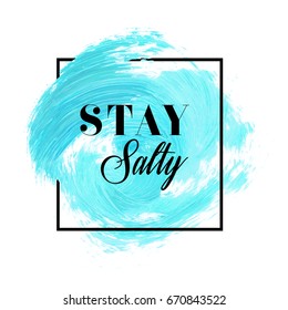 Stay salty text sign over beautiful creative acrylic painted background vector illustration.