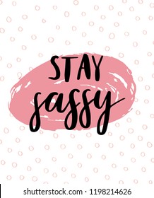 Stay Sassy card design. Cute motivational hand drawn doodle card design. Vector illustration.