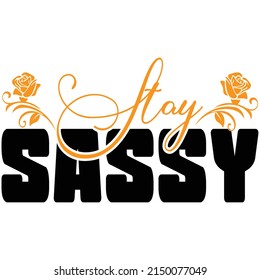 Stay sassy,T shirt design ,Vector file.