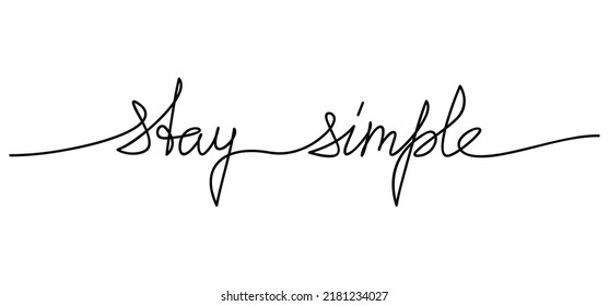 Stay Simple inspirational slogan handwritten lettering. One line continuous phrase vector. Modern calligraphy, text design for print, banner, wall art poster, card, background.