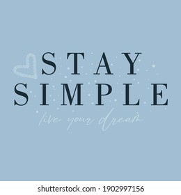 Stay simple live your dream abstract lettering,Graphic design print t-shirts fashion,vector,poster,card