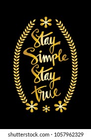 Stay simple stay true inscription.