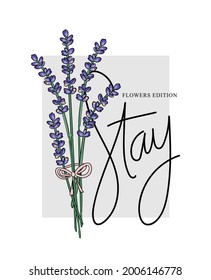 Stay slogan word and lavender flowers, vector illustration design for t shirt graphics, fashion prints, posters etc