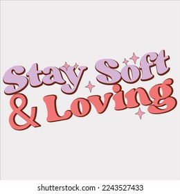  Stay Soft and Loving shirt, happy valentine shirt, print valentine , aliment print , vector valentine, Hear, Candy, Sweet, Groovy, Retro, Valentines Gift, Valentine’s Day Eps, Sublimation,