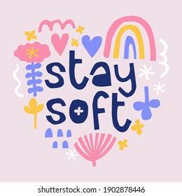 Stay soft quote. Modern hand drawn slogan for t-shirt design, poster. Self-care and psychotherapy concept for happy positive life. Handmade paper-cut typography.