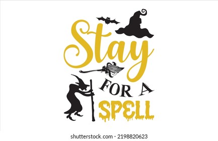 Stay for a spell - Halloween T shirt Design, Modern calligraphy, Cut Files for Cricut Svg, Illustration for prints on bags, posters