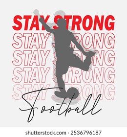 Stay stong - Football slogan graphic vector print lettering for t shirt print design