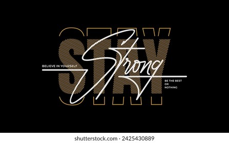 Stay strong, abstract motivational typography modern design slogan. Vector illustration graphics for print t shirt, apparel, background, poster, banner, postcard and or social media content.