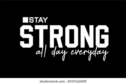 Stay Strong All Day Everyday, Fitness slogan quote t shirt design graphic vector, Inspirational and Motivational Quotes