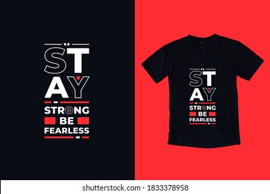 Stay strong be fearless modern typography inspirational lettering quotes t shirt design suitable for business and printing