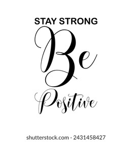 stay strong be positive black letter quote