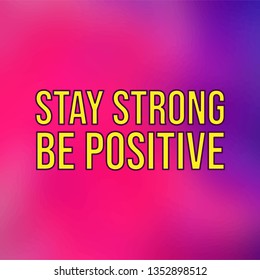 stay strong be positive. Life quote with modern background vector illustration