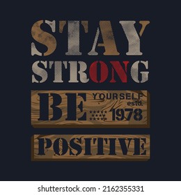 stay strong be positive slogan graphic, typography vector, t shirt design, illustration, casual style