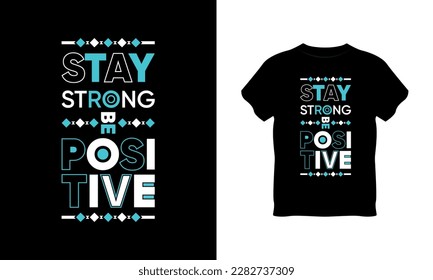 stay strong be positive t shirt design, typography, vector typography, t shirt vector mockup, letter t shirt vector