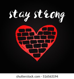 Stay strong. Black brick heart illustration. Motivation card. Empathy for the victims of terrorism.