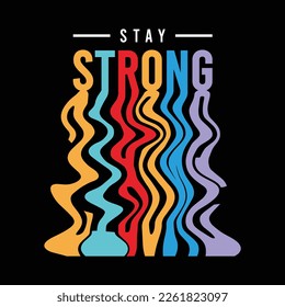 Stay strong design typography, design for t-shirt, sticker, wallpaper, vector illustration