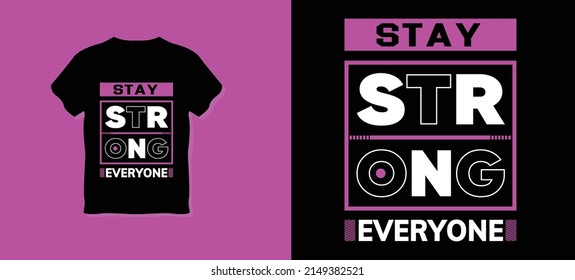 Stay Strong Everyone Typography T-shirt Design. Creative And Unique T-shirt Designed To Promote Your Business. This Is A “PRINT READY” Document. Change Colors And Images To Match Yours.