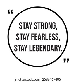 Stay strong, stay fearless, stay legendary, inspirational design quote, motivational quotes, typography illustration lettering quotes