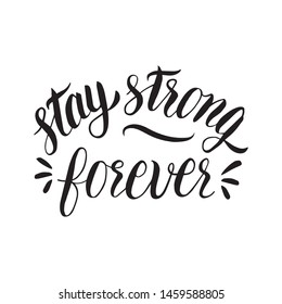 Stay strong forever handwritten lettering. Modern calligraphy for t-shirt, poster, greeting card.