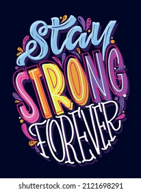 Stay strong forever. Motivation hand drawn doodle lettering postcard about life. Lettering label art for t-shirt design, banner, poster, web.