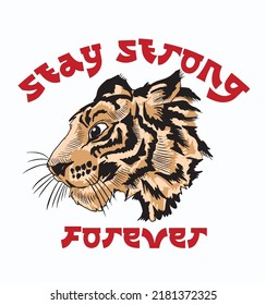 stay strong forever.hand drawn tiger illustration.Design suitable for t shirt and poster.