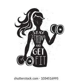 Stay strong and get fit. Motivational vector lettering illustration. Black female silhouette with dumbbells. Hand written phrase and grunge texture. Inspirational fitness card, poster or print design.