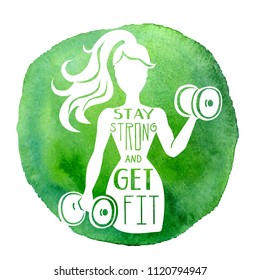 Stay strong and get fit. Vector fitness illustration of a slim woman working out with dumbbells, motivational hand lettering message and bright green watercolor stain isolated on white background.